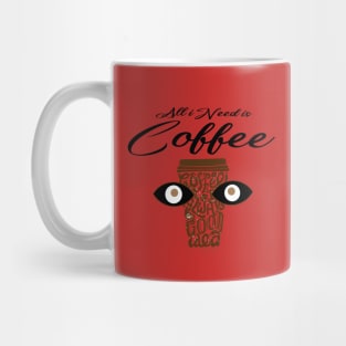 All I Need Is Coffee Mug